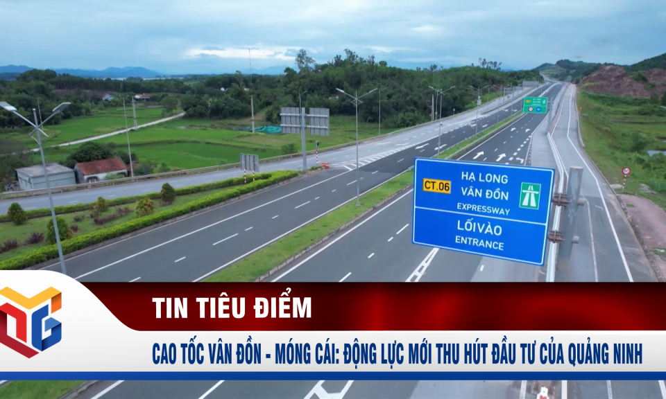 Cao tốc Vân Đồn - Móng Cái: Động lực mới thu hút đầu tư của Quảng Ninh