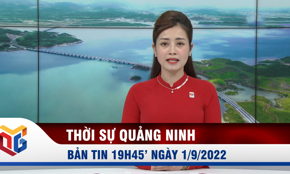 Bản tin thời sự 19h45' ngày 1/9/2022