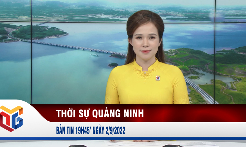 Bản tin thời sự 19h45' ngày 2/9/2022