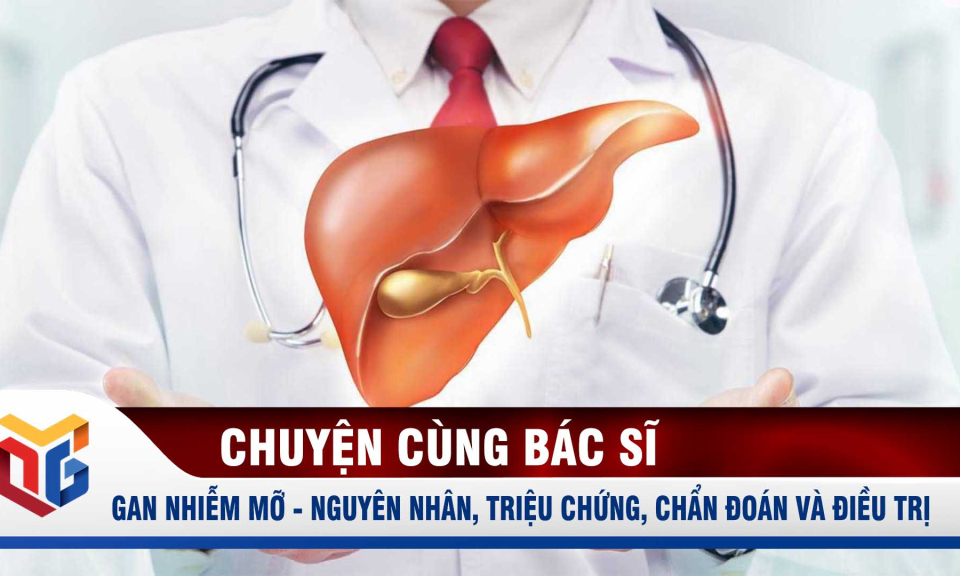 Gan nhiễm mỡ: Nguyên nhân, triệu chứng, chẩn đoán và điều trị