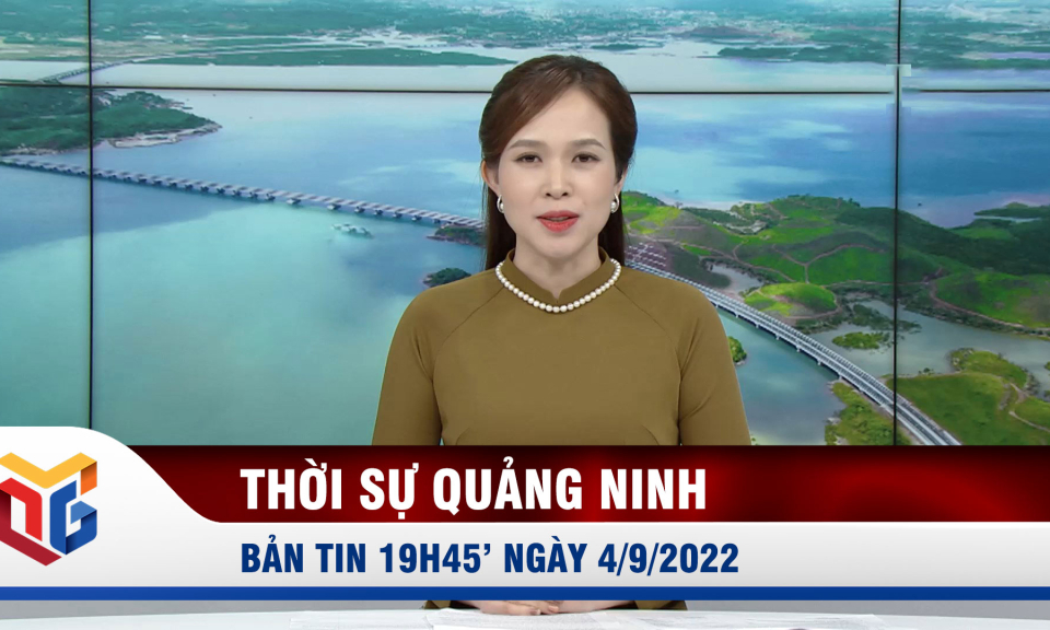 Bản tin thời sự 19h45' ngày 4/9/2022