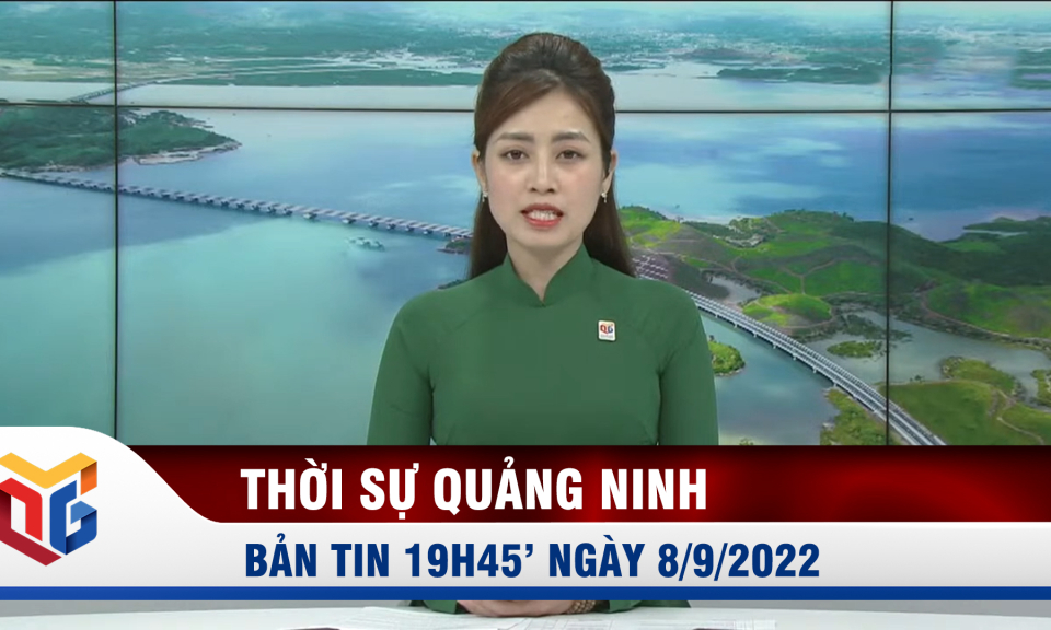 Bản tin thời sự 19h45' ngày 8/9/2022