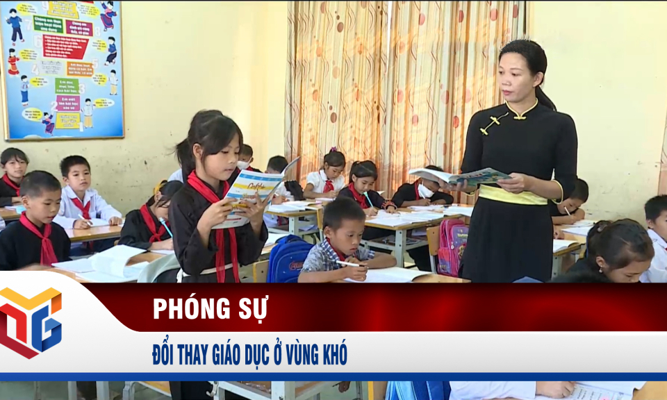 Đổi thay giáo dục ở vùng khó