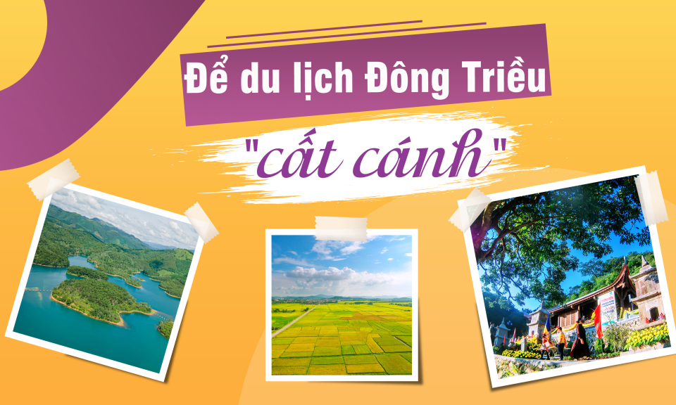 Để du lịch Đông Triều "cất cánh"