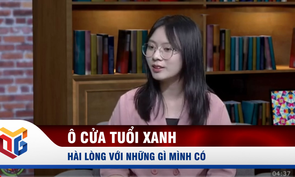 Ô cửa tuổi xanh: Hài lòng với những gì mình có