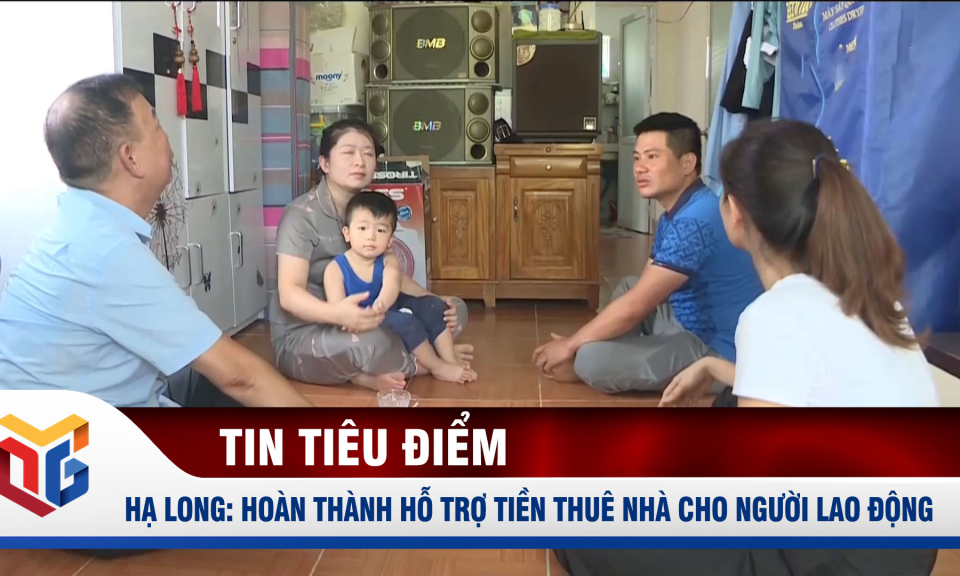 Hạ Long: Hoàn thành hỗ trợ tiền thuê nhà cho người lao động