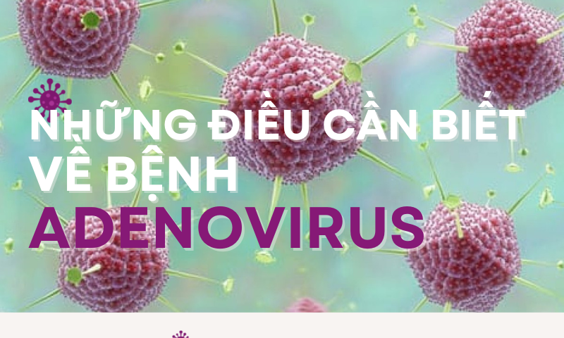 Những điều cần biết về bệnh do Adenovirus gây ra