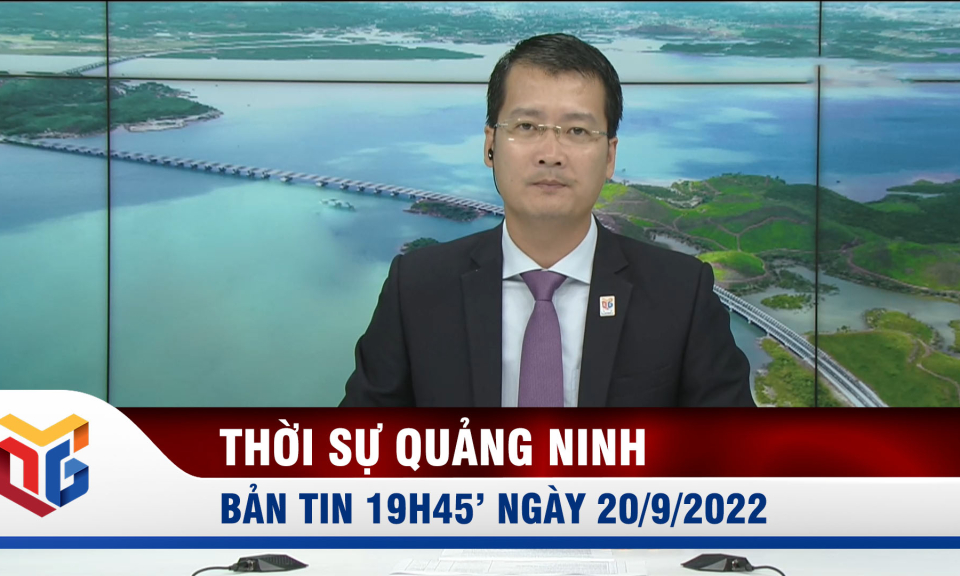 Bản tin thời sự 19h45' ngày 20/9/2022