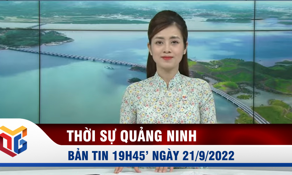 Bản tin thời sự 19h45' ngày 21/9/2021