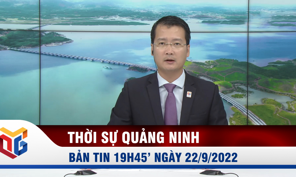 Bản tin thời sự 19h45' ngày 22/9/2022