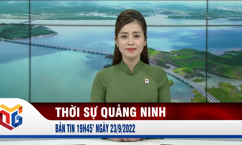 Bản tin thời sự 19h45' ngày 23/9/2022