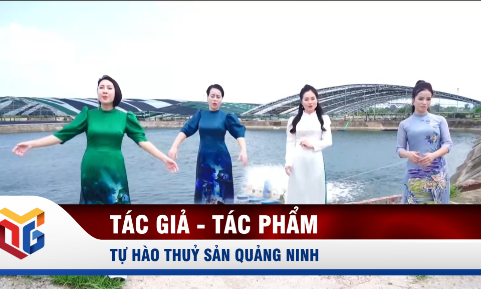 Tác giả - Tác phẩm: Tự hào thuỷ sản Quảng Ninh