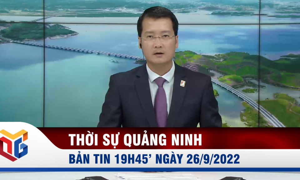 Bản tin thời sự 19h45' ngày 26/9/2022