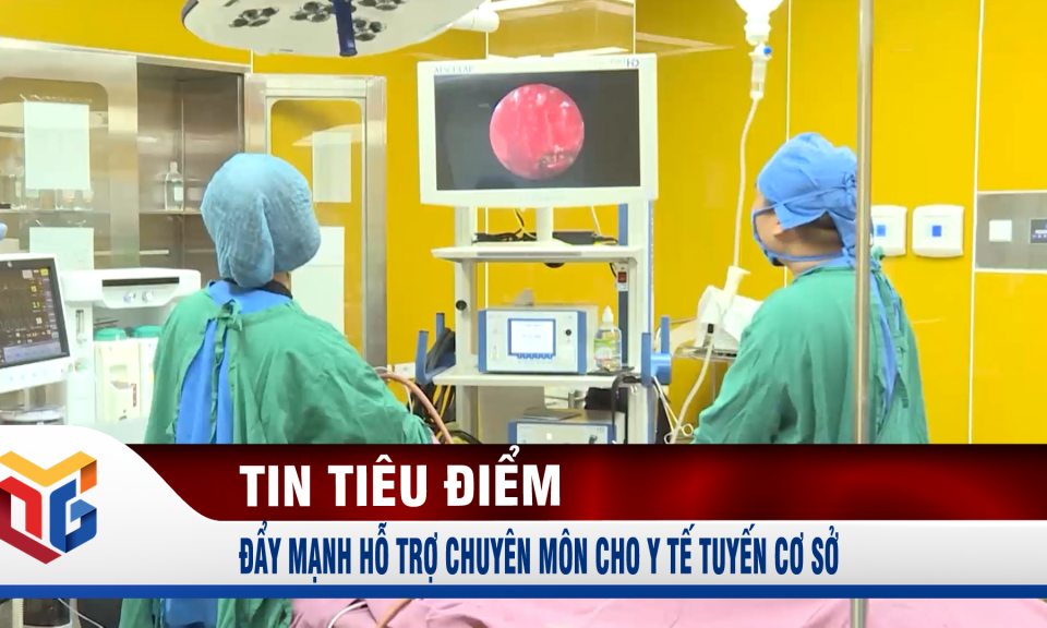 Đẩy mạnh hỗ trợ chuyên môn cho y tế tuyến cơ sở