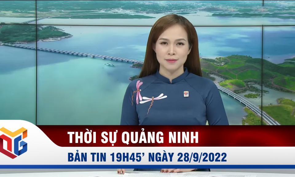 Bản tin thời sự 19h45' ngày 28/9/2022