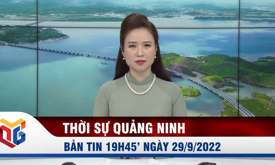 Bản tin thời sự 19h45' ngày 29/9/2022