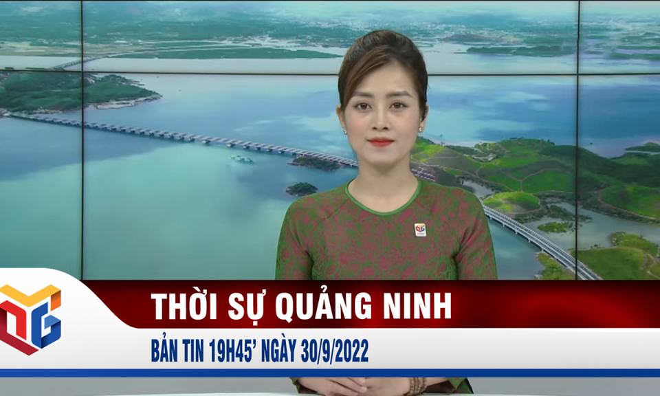 Bản tin thời sự 19h45' ngày 30/9/2022