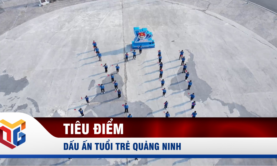 Dấu ấn tuổi trẻ Quảng Ninh