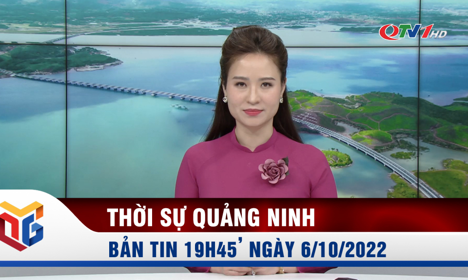 Bản tin thời sự 19h45' ngày 6/10/2022