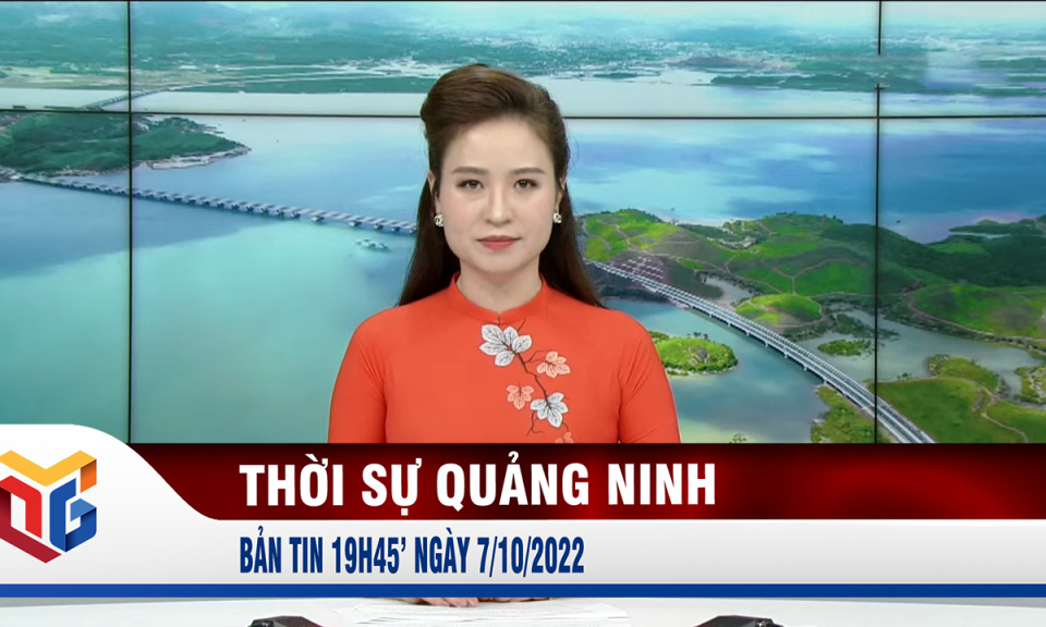 Bản tin thời sự 19h45' ngày 7/10/2022