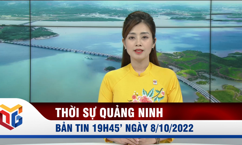 Bản tin thời sự 19h45' ngày 8/10/2022