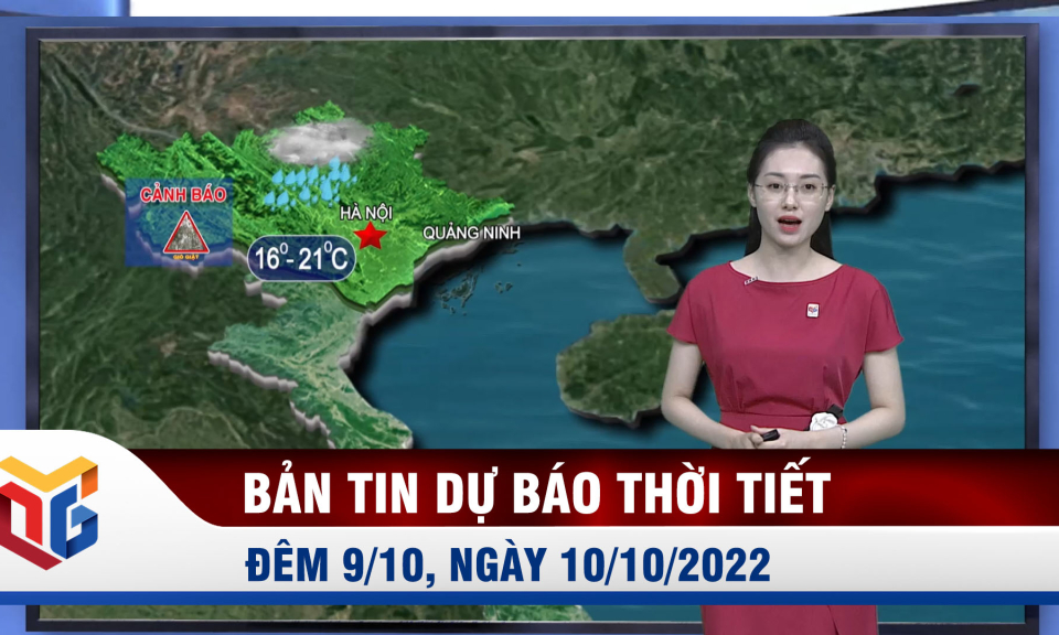 Bản tin dự báo thời tiết đêm 9, ngày 10/10/2022