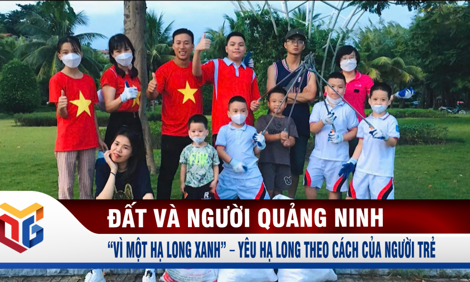 “Vì một Hạ Long xanh” – Yêu Hạ Long theo cách của người trẻ