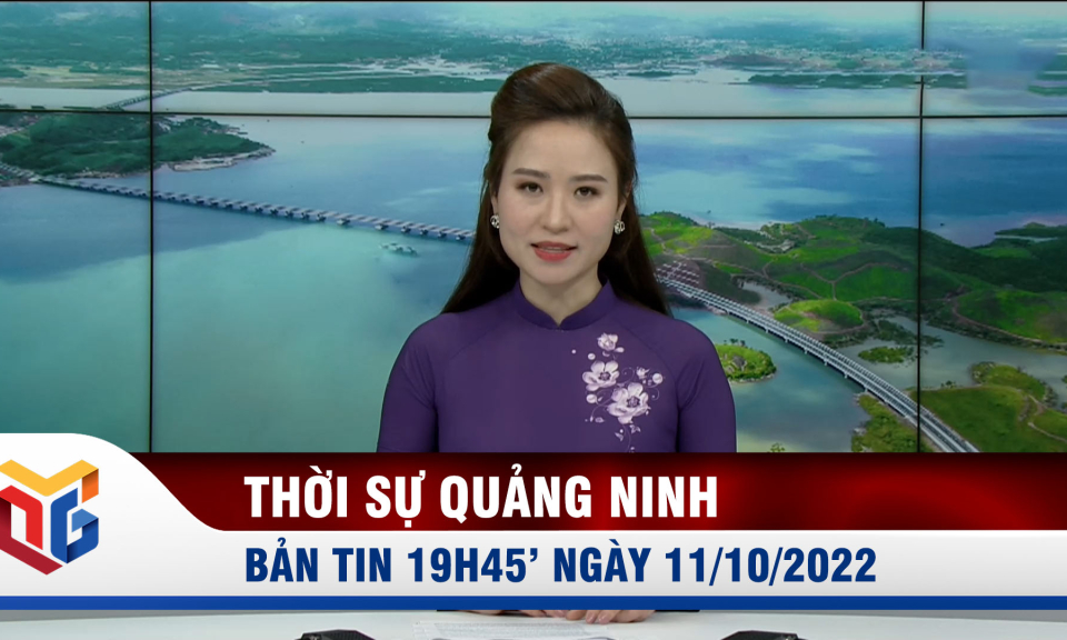 Bản tin thời sự 19h45' ngày 11/10/2022