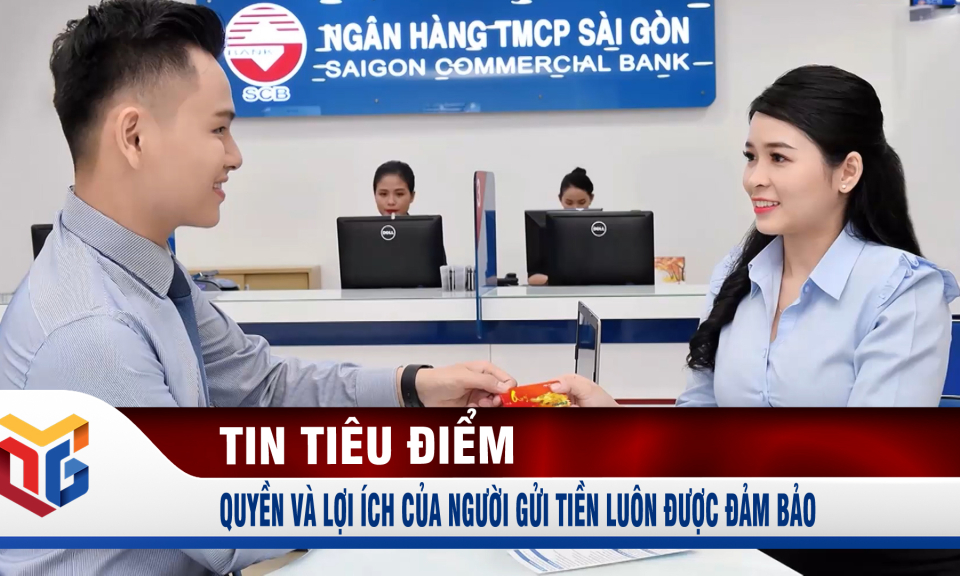 Quyền và lợi ích của người gửi tiền luôn được đảm bảo