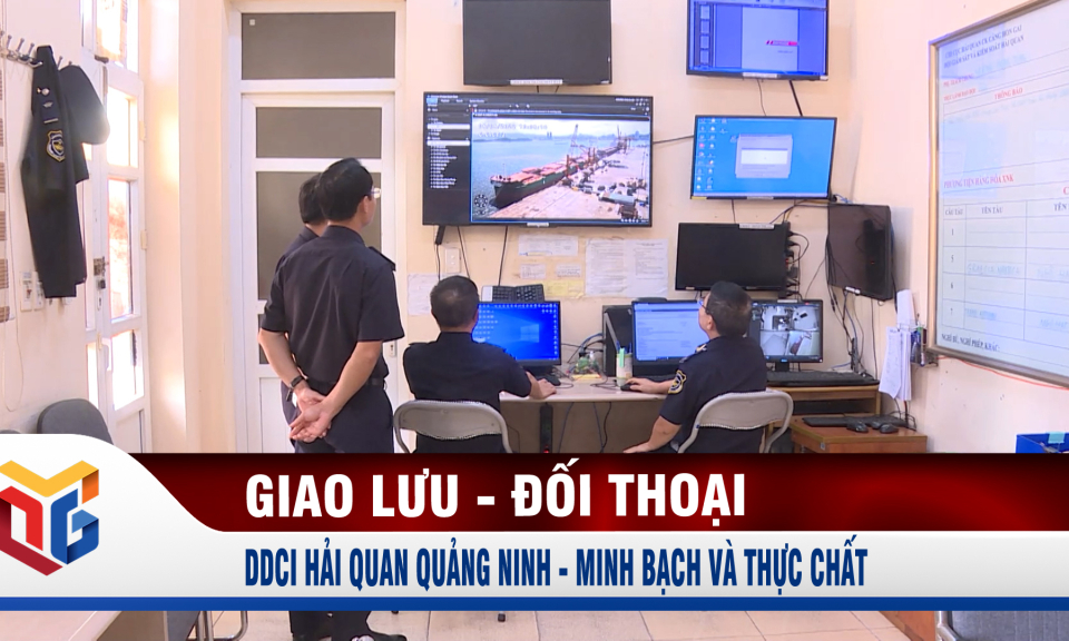 DDCI Hải quan Quảng Ninh - Minh bạch và thực chất