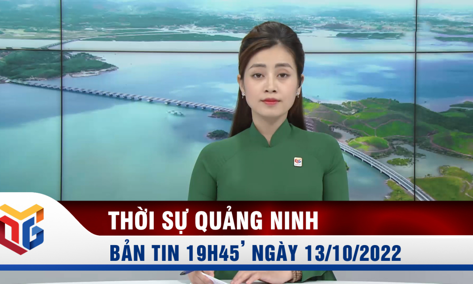 Bản tin thời sự 19h45' ngày 13/10/2022