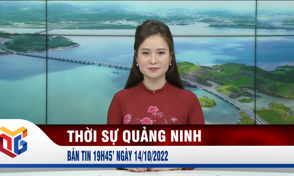 Bản tin thời sự 19h45' ngày 14/10/2022