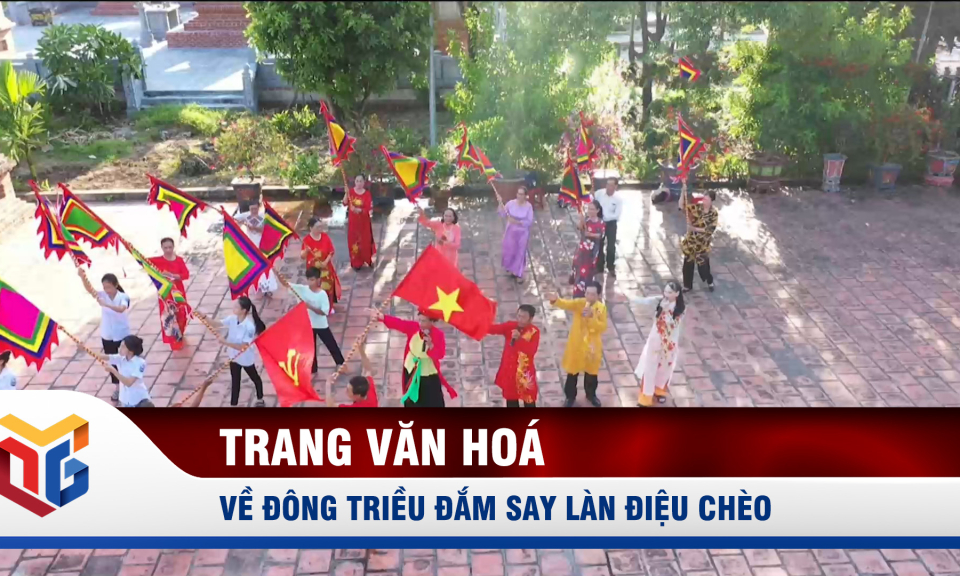Về Đông Triều đắm say làn điệu chèo