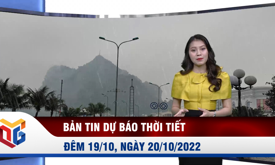 Bản tin dự báo thời tiết đêm 19, ngày 20/10/2022