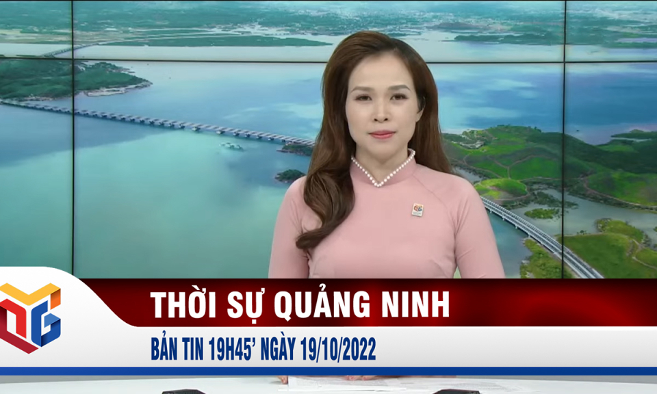 Bản tin thời sự 19h45' ngày 19/10/2022