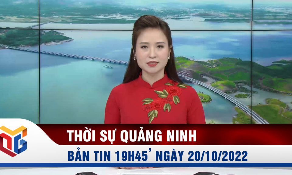 Bản tin thời sự 19h45' ngày 20/10/2022