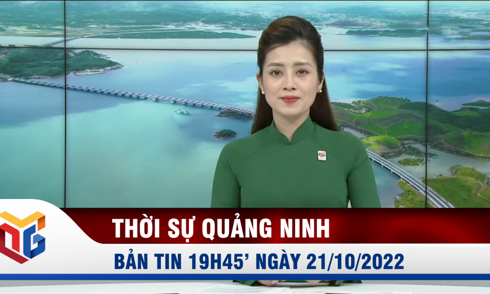 Bản tin thời sự 19h45' ngày 21/10/2022