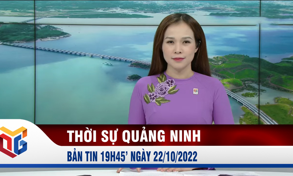 Bản tin thời sự 19h45' ngày 22/10/2022