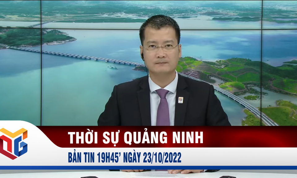 Bản tin thời sự 19h45' ngày 23/10/2022