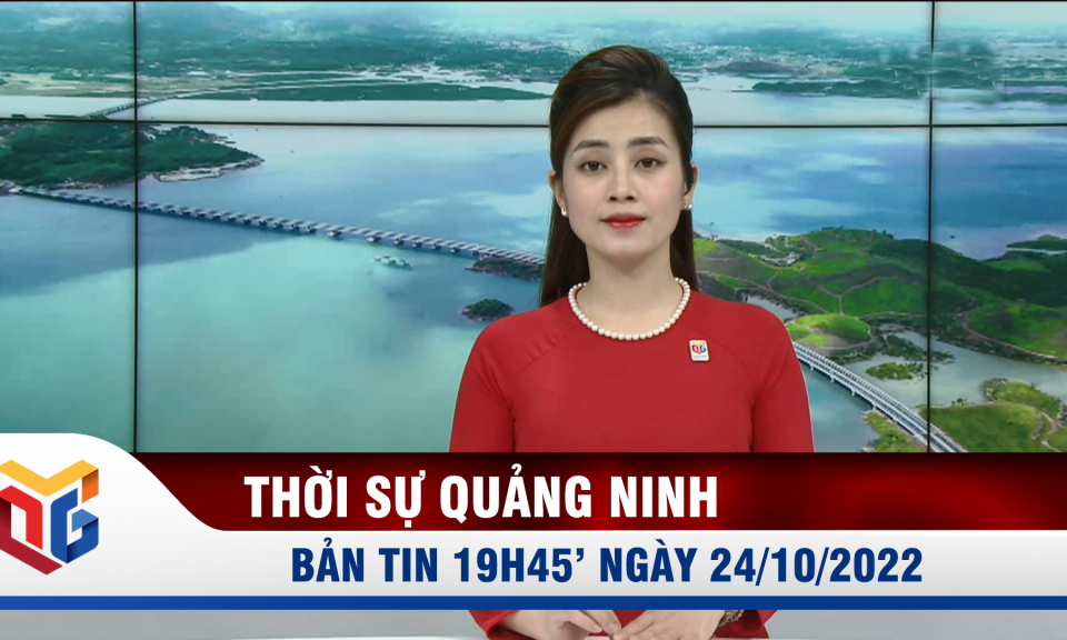 Bản tin thời sự 19h45' ngày 24/10/2022