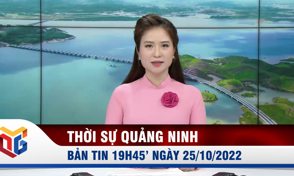 Bản tin thời sự 19h45' ngày 25/10/2022