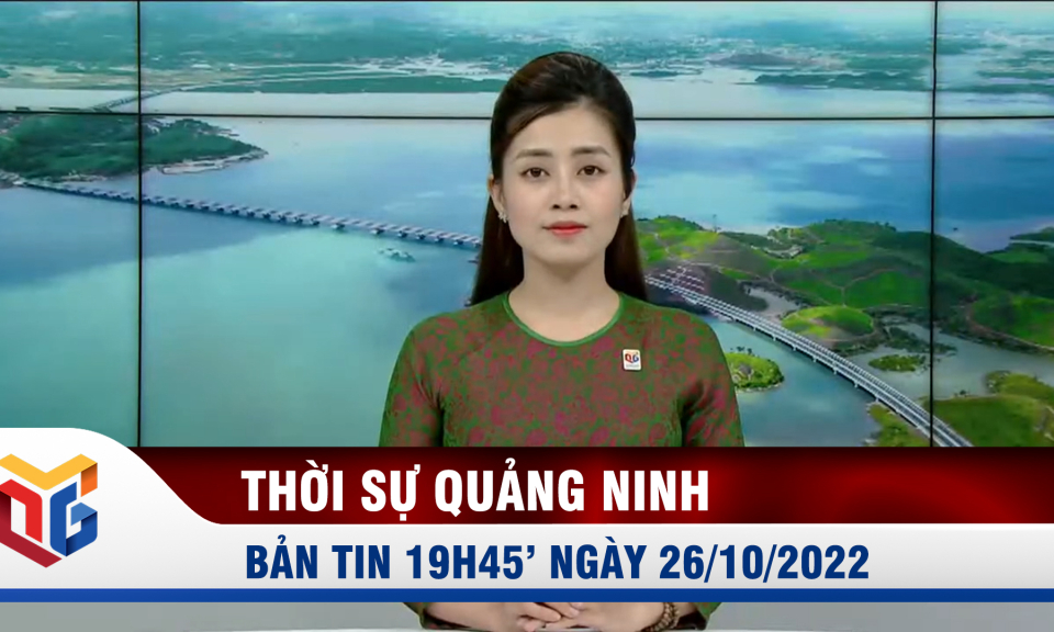 Bản tin thời sự 19h45' ngày 26/10/2022