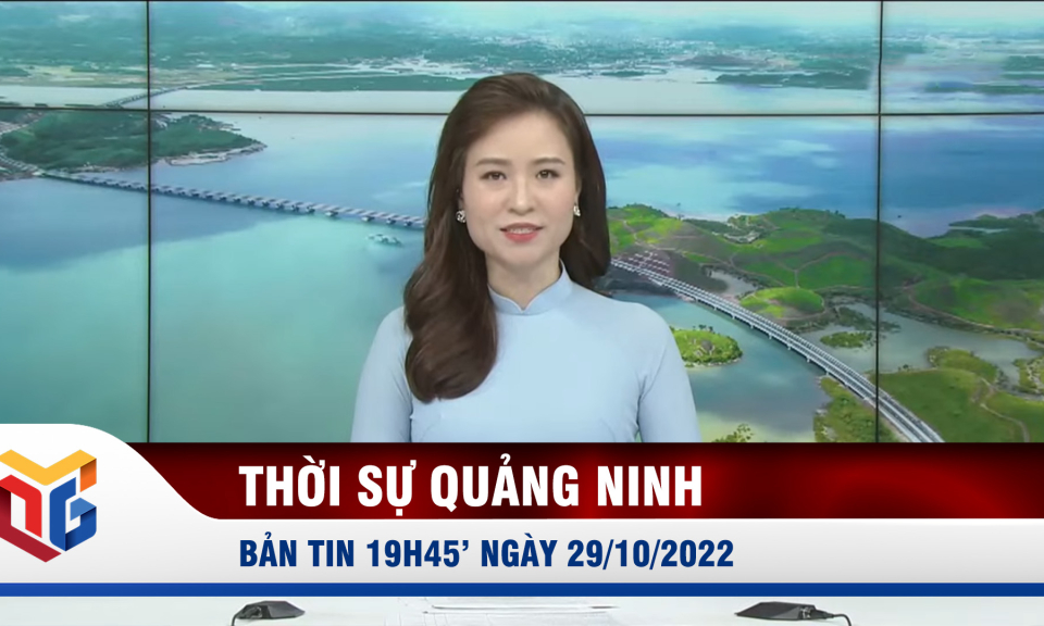 Bản tin thời sự 19h45' ngày 29/10/2022