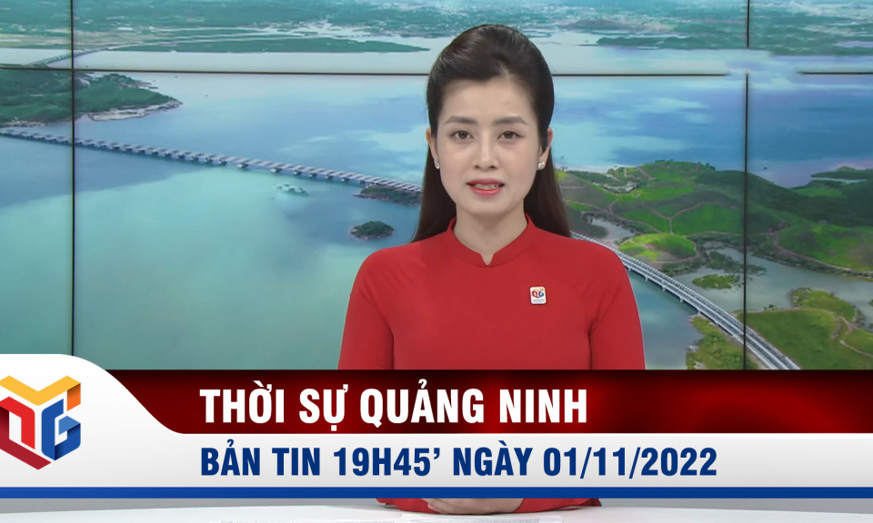 Bản tin thời sự 19h45' ngày 01/11/2022