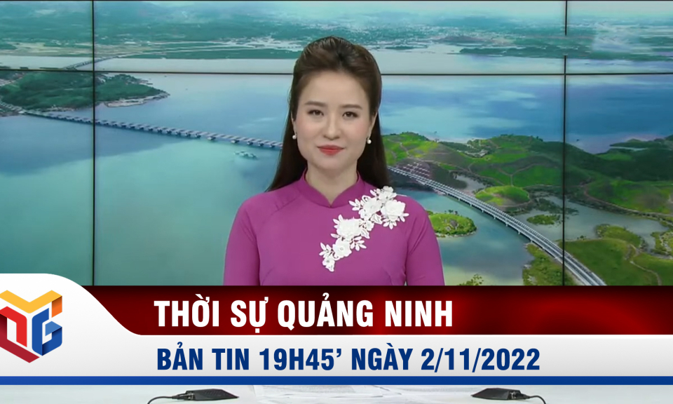 Bản tin thời sự 19h45' ngày 2/11/2022