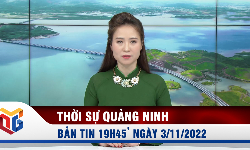 Bản tin thời sự 19h45' ngày 3/11/2022