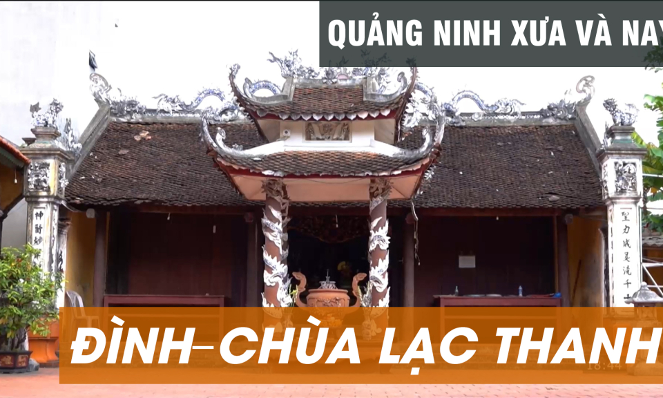 Thăm Đình - Chùa Lạc Thanh ở TP Uông Bí