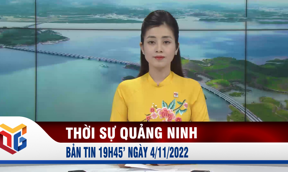 Bản tin thời sự 19h45' ngày 4/11/2022