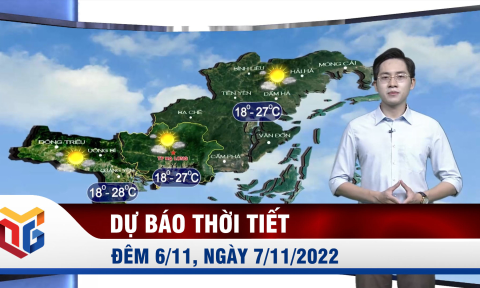 Dự báo thời tiết đêm 6/11, ngày 7/11/2022