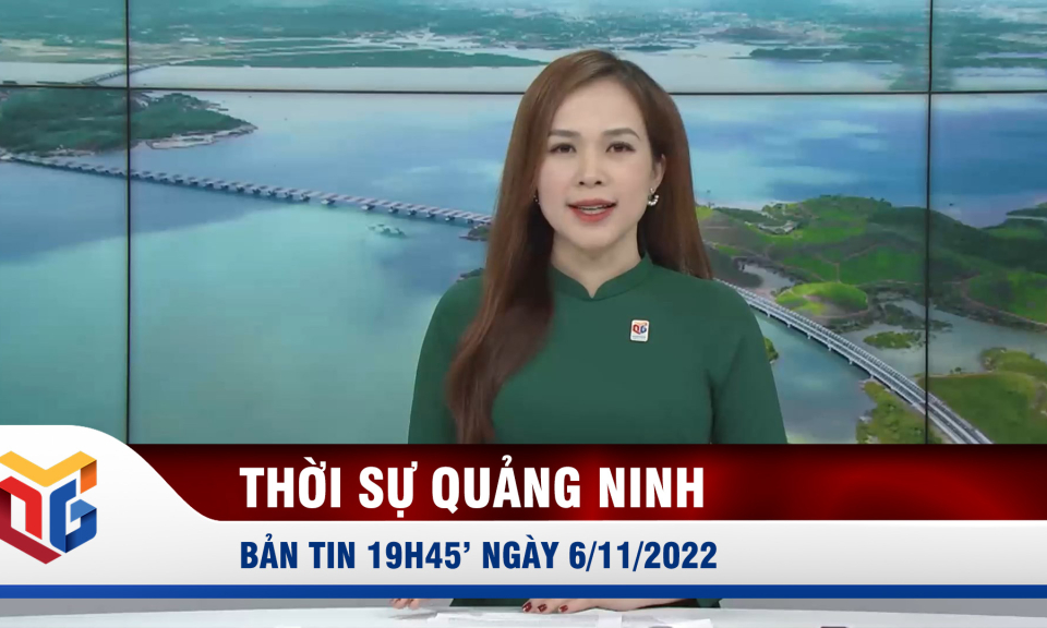 Bản tin thời sự 19h45' ngày 6/11/2022